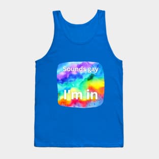 Sounds gay, I'm in! Tank Top